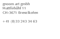 gnoom art gmbh / Mattlisböhl 11 / CH-3671 Brenzikofen / +41 (0)33 243 34 63 / info@gnoom.ch